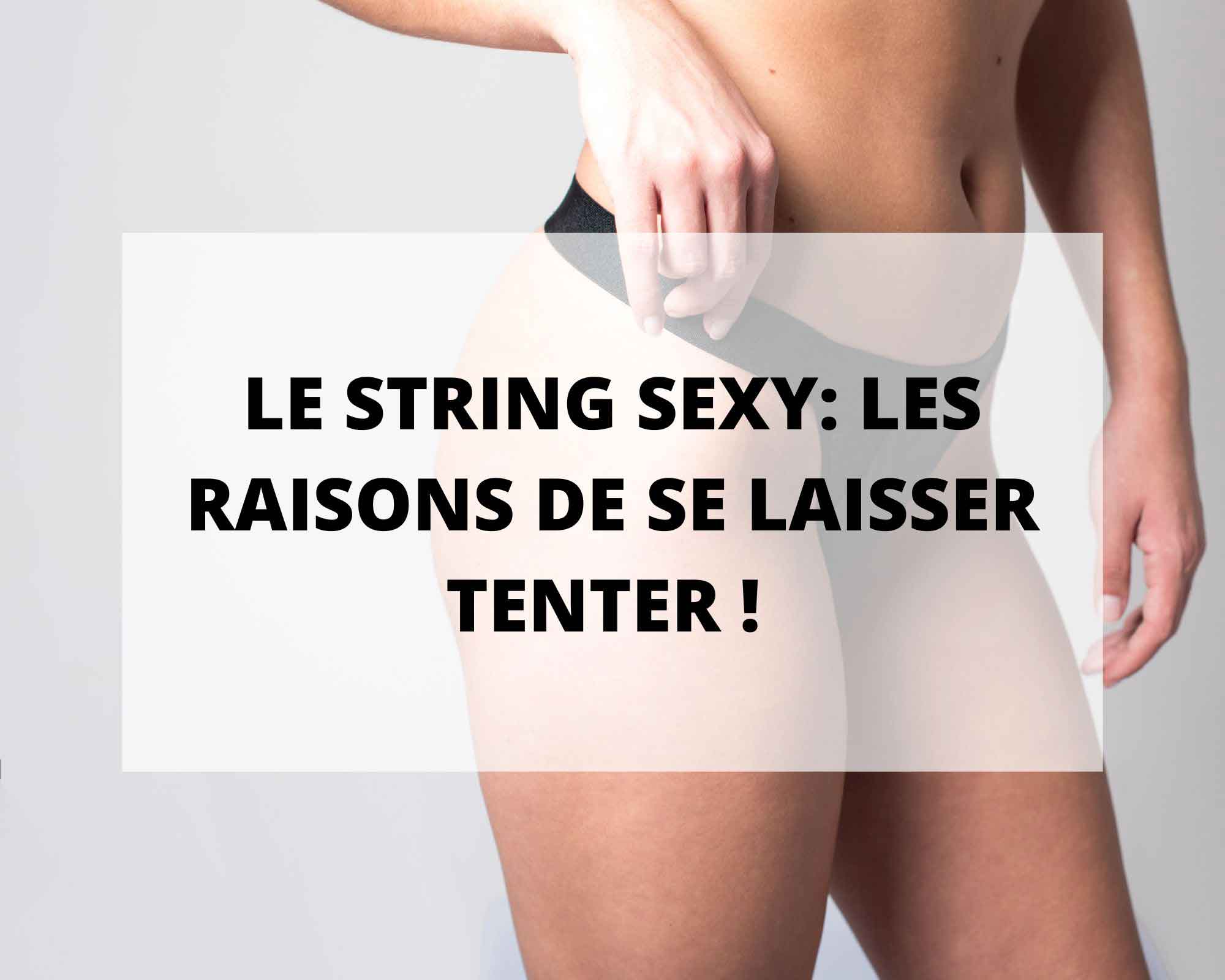 Les 4 raisons de se laisser par l'achat d'un string sexy et pourquoi par un string de la lingerie sans prétention