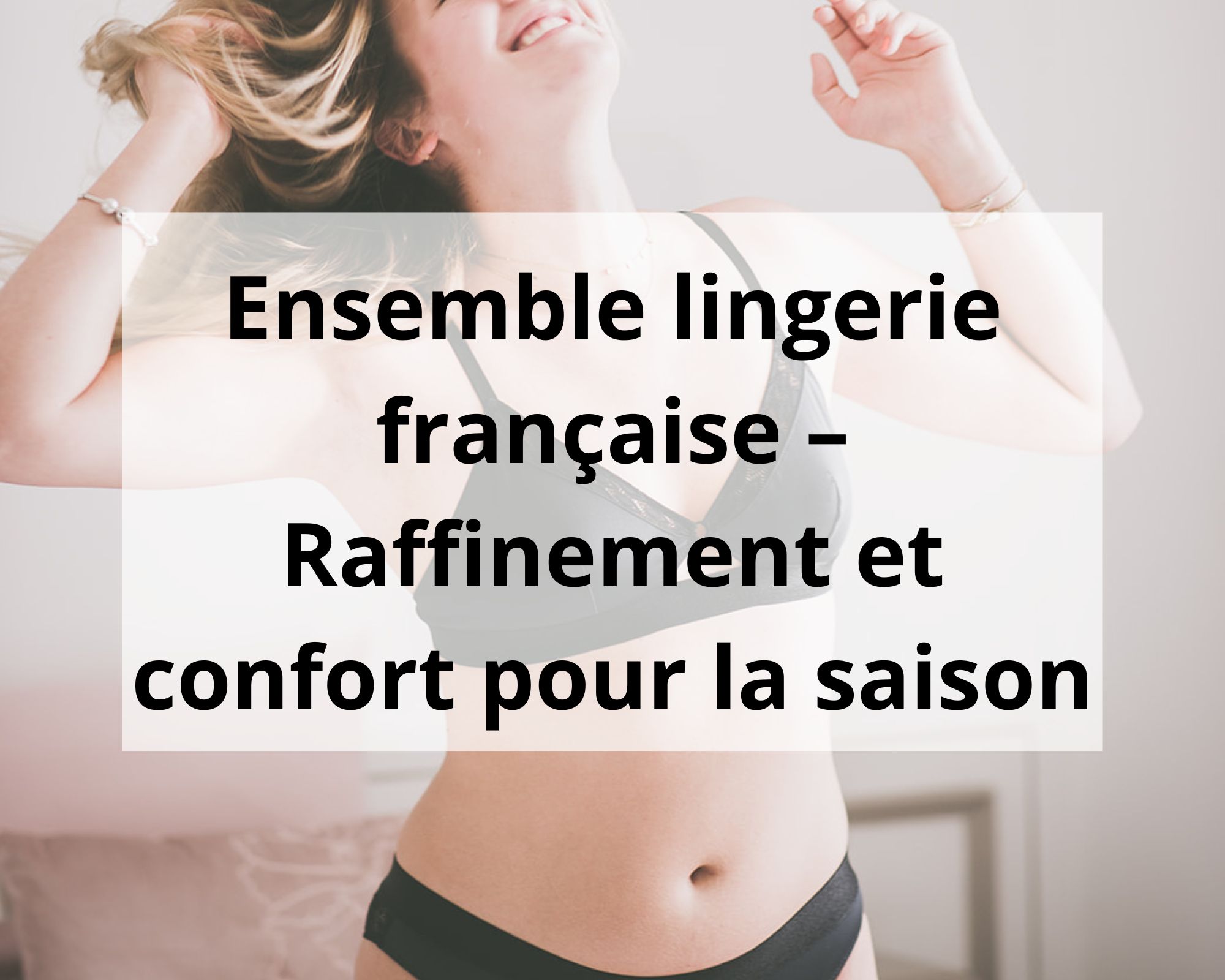 Ensemble lingerie française – Raffinement et confort pour la saison
