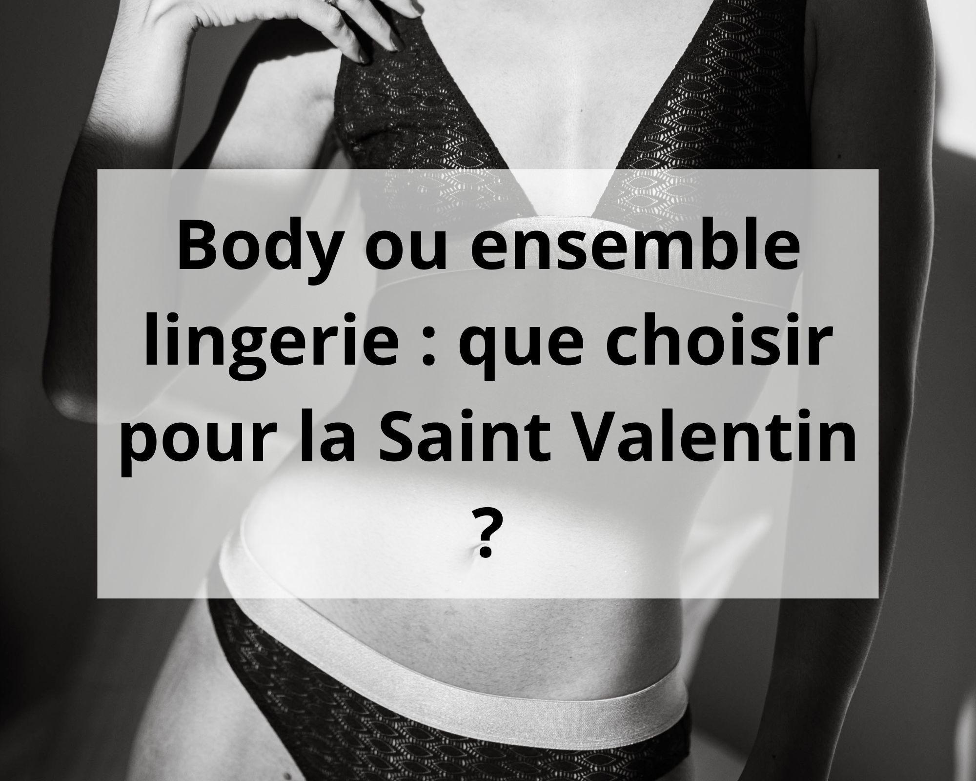 Body ou ensemble lingerie : que choisir pour la Saint Valentin ?
