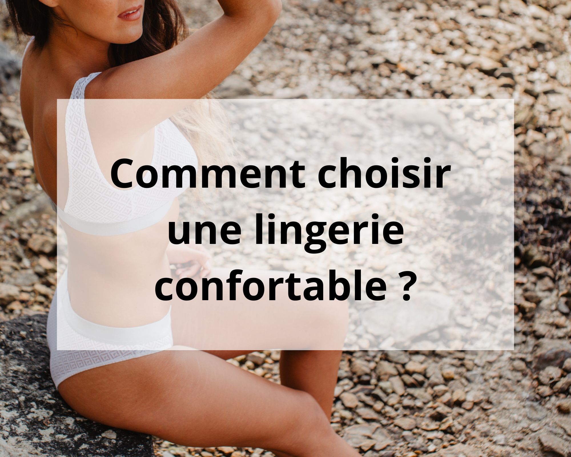 Comment choisir une lingerie confortable